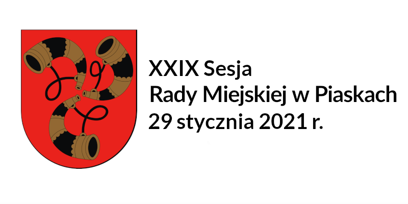 Porządek obrad XXIX Sesji Rady Miejskiej w Piaskach 29 stycznia 2021 roku